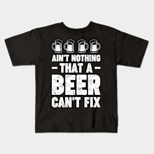 Ain't nothing that a beer can't fix - Funny Hilarious Meme Satire Simple Black and White Beer Lover Gifts Presents Quotes Sayings Kids T-Shirt